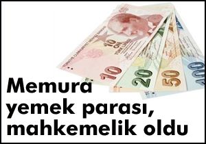 Memura yemek parası, mahkemelik oldu